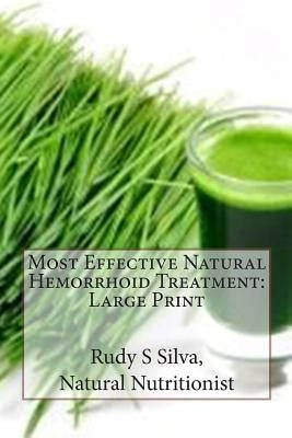 Most Effective Natural Hemorrhoid Treatment: Large Print: You will not need surgery, when, you use remedies for hemorrhoids. Get relief from hemorrhoi by Silva, Rudy Silva