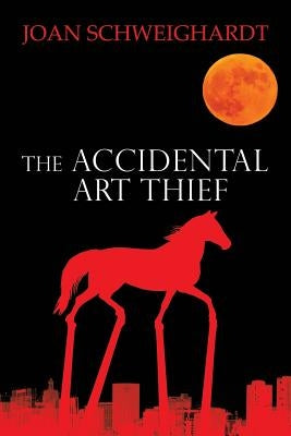 The Accidental Art Thief by Schweighardt, Joan