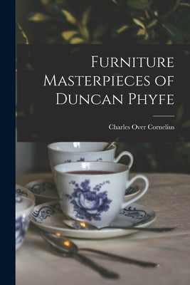 Furniture Masterpieces of Duncan Phyfe by Cornelius, Charles Over