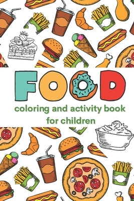 FOOD - Coloring and Activity Book for Children: Coloring and Activity Book for Children by Bragarea, Gina