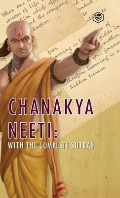 Chanakya Neeti: With The Complete Sutras by Chanakya