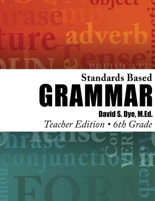 Standards Based Grammar: Grade 6: Teacher's Edition by Dye M. Ed, David S.