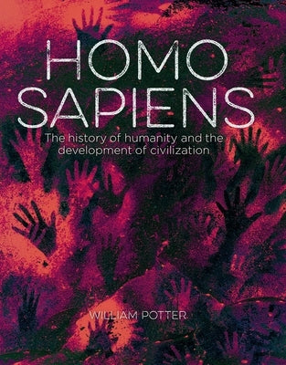 Homo Sapiens: The History of Humanity and the Development of Civilization by Potter, William