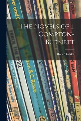 The Novels of I. Compton-Burnett by Liddell, Robert 1908-