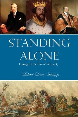 Standing Alone: Courage in the Face of Adversity by Hastings, Michael