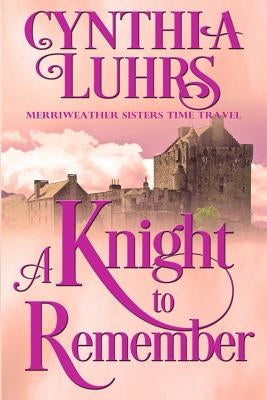 A Knight to Remember: Merriweather Sisters Time Travel by Luhrs, Cynthia