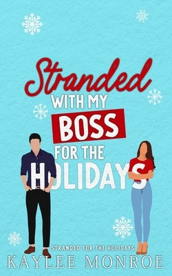 Stranded with my Boss for the Holidays by Monroe, Kaylee