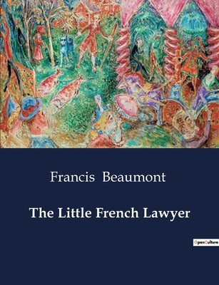 The Little French Lawyer by Beaumont, Francis