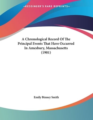 A Chronological Record Of The Principal Events That Have Occurred In Amesbury, Massachusetts (1901) by Smith, Emily Binney