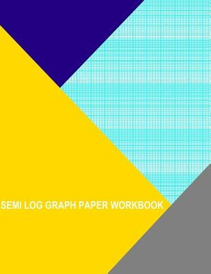 Semi Log Graph Paper Workbook: 70 Divisions 5thn 10th Accent By 6 Cycle by Wisteria, Thor