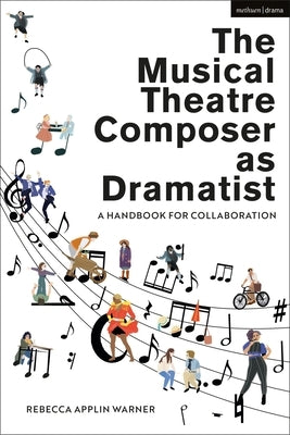 The Musical Theatre Composer as Dramatist: A Handbook for Collaboration by Warner, Rebecca Applin