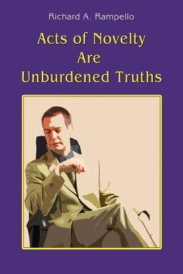 Acts of Novelty Are Unburdened Truths by Rampello, Richard A.