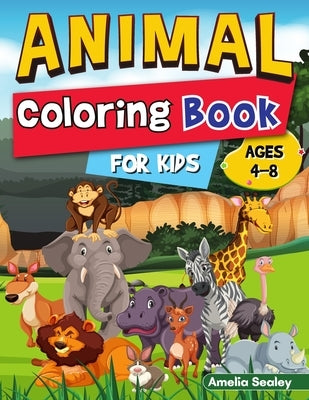 Easy and Fun Animal Designs Coloring Book for Kids: Animal Activity Book for Toddlers, Adorable Designs for Boys and Girls by Sealey, Amelia