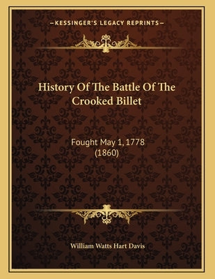 History Of The Battle Of The Crooked Billet: Fought May 1, 1778 (1860) by Davis, William Watts Hart