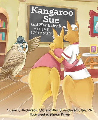 Kangaroo Sue and Her Baby Roo: An Ivf Journey by Anderson DC, Susan K.