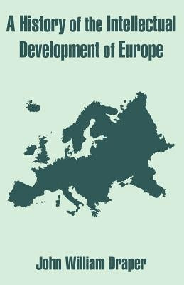 A History of the Intellectual Development of Europe by Draper, John William