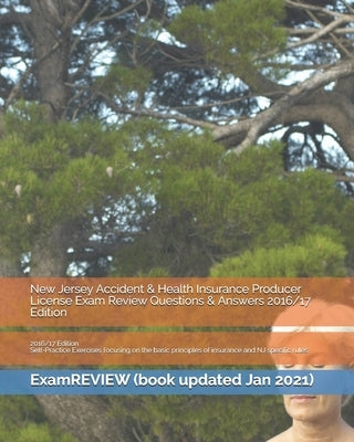 New Jersey Accident & Health Insurance Producer License Exam Review Questions & Answers 2016/17 Edition: Self-Practice Exercises focusing on the basic by Examreview