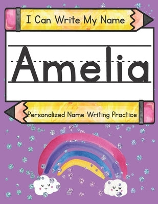 I Can Write My Name: Amelia: Personalized Name Writing Practice by Caluse, Kim