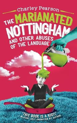 The Marianated Nottingham and Other Abuses of the Language by Pearson, Charley