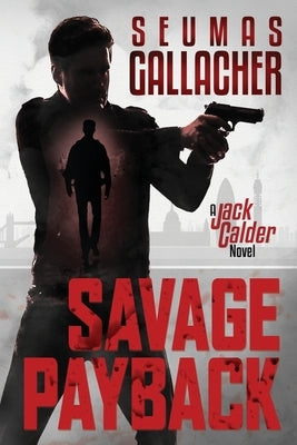 Savage Payback: A Jack Calder Novel by Gallacher, Seumas