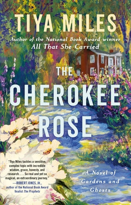 The Cherokee Rose: A Novel of Gardens and Ghosts by Miles, Tiya