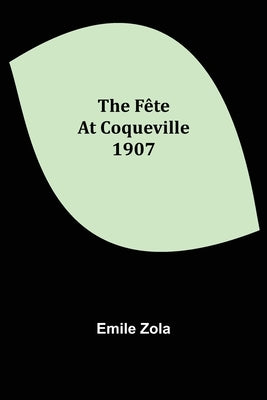 The Fête At Coqueville 1907 by Zola, Emile