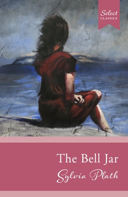 Select Classics: The Bell Jar: (Original, Unabridged Classic) by Zia, Sarah