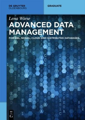 Advanced Data Management: For Sql, Nosql, Cloud and Distributed Databases by Wiese, Lena