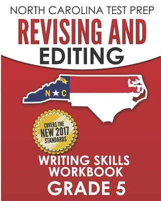 NORTH CAROLINA TEST PREP Revising and Editing Writing Skills Workbook Grade 5: Develops and Improves Writing and Language Skills by Hawas, E.