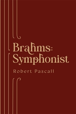 Brahms: Symphonist by Pascall, Robert