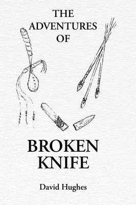 The Adventures Of Broken Knife by Hughes, David