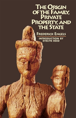 The Origin of the Family, Private Property, and the State by Engels, Frederick