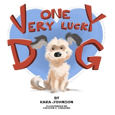 One Very Lucky Dog by Johnson, Kara