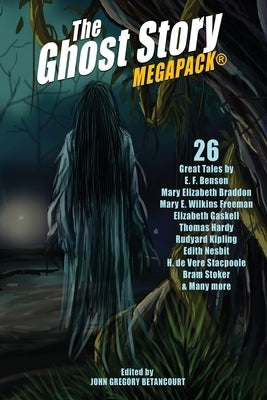 The Ghost Story MEGAPACK(R): 26 Great Tales by Betancourt, John Gregory