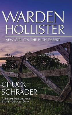 Warden Hollister: New Girl on the High Desert by Schrader, Chuck