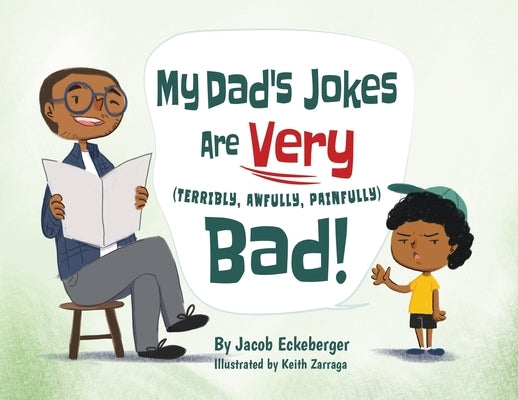 My Dad's Jokes are Very (Terribly, Awfully, Painfully) Bad! by Eckeberger, Jacob