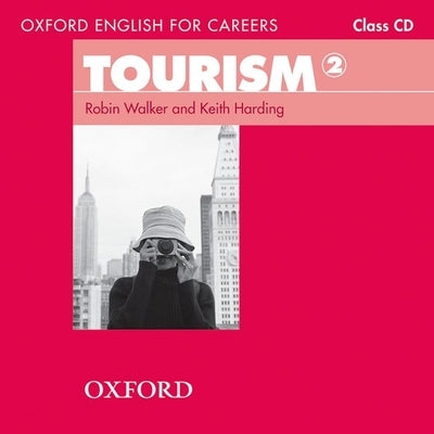 Oxford English for Careers: Tourism 2: Class Audio CD by Walker, Robin