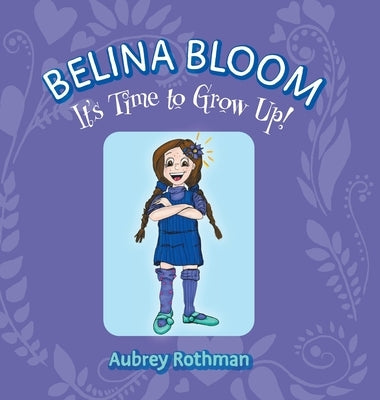 Belina Bloom, It's Time To Grow Up! by Rothman, Aubrey