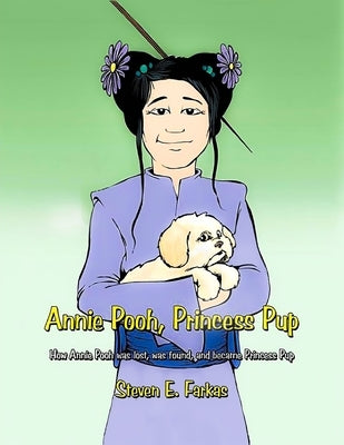 Annie Pooh, Princess Pup: How Annie Pooh was lost, was found, and became Princess Pup by Farkas, Steven E.