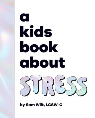 A Kids Book about Stress by Wilt, Sam