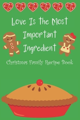 Love Is the Most Important Ingredient - Christmas Family Recipe Book by Creative Sparkle Press