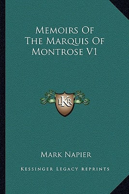 Memoirs Of The Marquis Of Montrose V1 by Napier, Mark