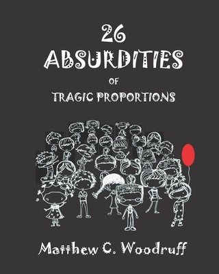 26 Absurdities of Tragic Proportions by Woodruff, Matthew C.