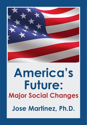 America's Future: Major Social Changes by Martinez, Jose