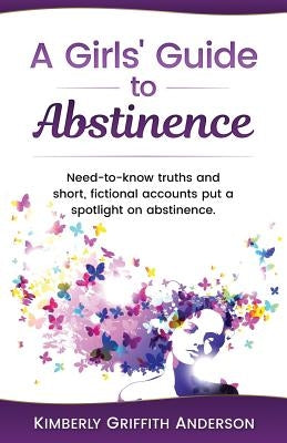 A Girls' Guide to Abstinence by Anderson, Kimberly Griffith