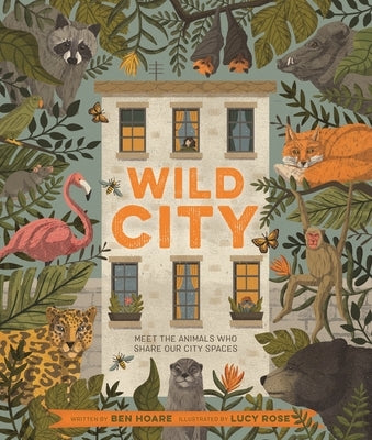 Wild City: Meet the Animals Who Share Our City Spaces by Hoare, Ben