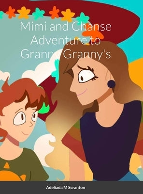 Mimi and Chanse Adventure to Ganny Granny's by Scranton, Adeliada