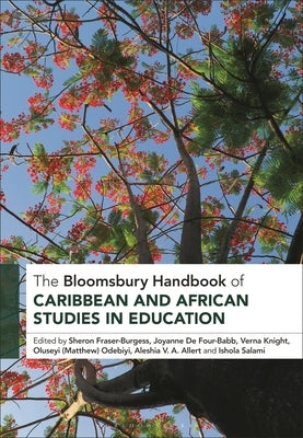 The Bloomsbury Handbook of Caribbean and African Studies in Education by Fraser-Burgess, Sheron