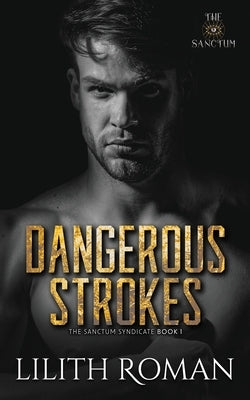 Dangerous Strokes: a Dark Mafia Romance by Roman, Lilith