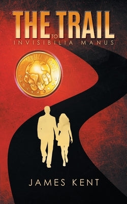 The Trail to Invisibilia Manus by James Kent